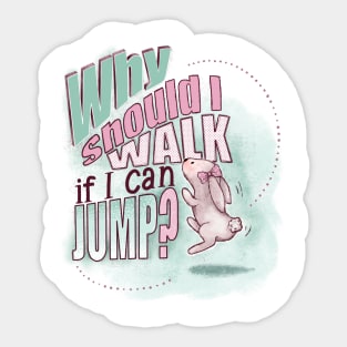 Why should I walk if I can JUMP? Sticker